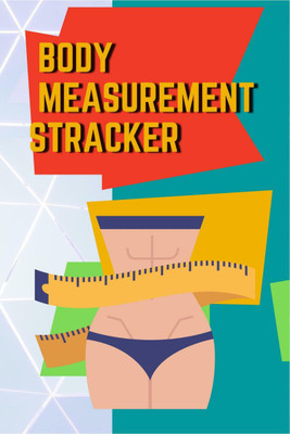 Body Measurements Tracker  - Body Measurement Tracker, Log book, Journal, Planner, Weekly Weight Loss Chart For Girls & Women(English, Paperback, Cucusw Surus)