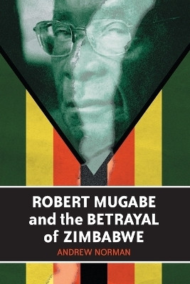 Robert Mugabe and the Betrayal of Zimbabwe(English, Paperback, Norman Andrew)