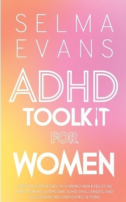 ADHD Toolkit for Women(English, Paperback, Evans Selma)