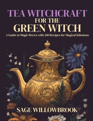 Tea Witchcraft for the Green Witch(English, Paperback, Willowbrook Sage)