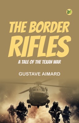 The Border Rifles A Tale of the Texan War(Paperback, Gustave Aimard)