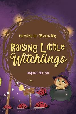 Raising Little Witchlings(English, Paperback, Wilson Amanda)