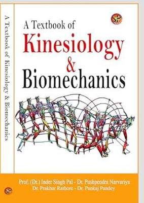 A TEXTBOOK OF KINESIOLOGY AND BIOMECHANICS(Hardcover, Prof.(Dr.) Inder Singh Pal, Dr. Pushpendra Narvariya)