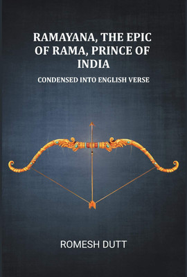 Ramayana, the epic of Rama, prince of India: Condensed into English verse [Hardcover](Hardcover, Romesh Dutt)