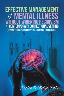 Effective Management of Mental Illness Without Widening Recidivism in Contemporary Correctional Setting(English, Hardcover, Oladipo Stephen B PhD)