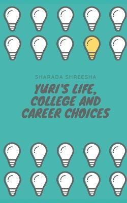 Yuri's life, college and career choices(English, Paperback, Shreesha Sharada)