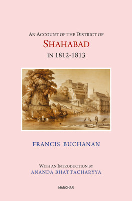 An Account of the District of Shahabad in 1812-1813(English, Hardcover, Buchanan-Hamilton Francis)