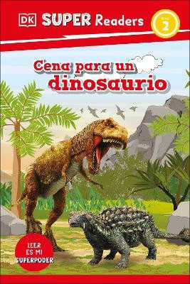 DK Super Readers Level 2 Spanish Translation Dinosaur Dinners - Cena para un dinosaurio(English, Hardcover, DK)