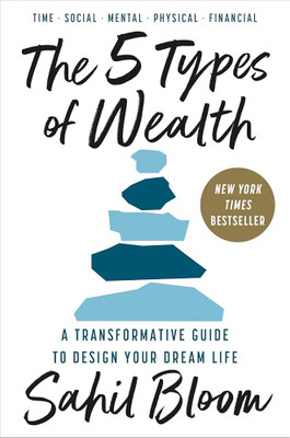 The 5 Types Of Wealth(Paperback, Sahil Bloom)