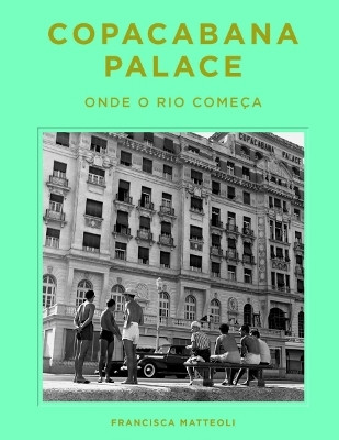 Copacabana Palace: Where Rio Starts (Portugese edition)(English, Hardcover, Matteoli Francisca)