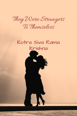 They Were Strangers To Themselves  - (A Hot, Hot Romantic Thriller)(English, Paperback, Kotra Siva Rama Krishna)