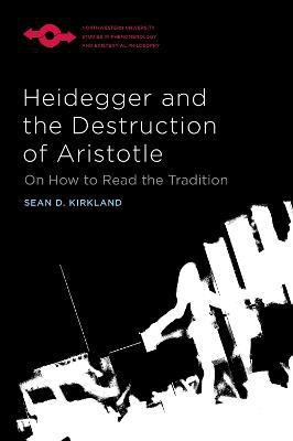 Heidegger and the Destruction of Aristotle(English, Paperback, Kirkland Sean D.)