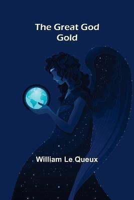 The Great God Gold(English, Paperback, Le Queux William)