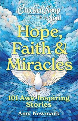 Chicken Soup for the Soul: Hope, Faith & Miracles(English, Paperback, Newmark Amy)