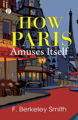 How Paris Amuses Itself (Edition1st)(English, Paperback, Smith F Berkeley)