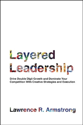 Layered Leadership(English, Hardcover, Armstrong Lawrence R.)