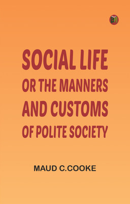 Social Life or, The Manners and Customs of Polite Society(Paperback, Maud C.Cooke)