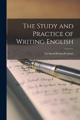 The Study and Practice of Writing English(English, Paperback, Richard Lomer Gerhard)