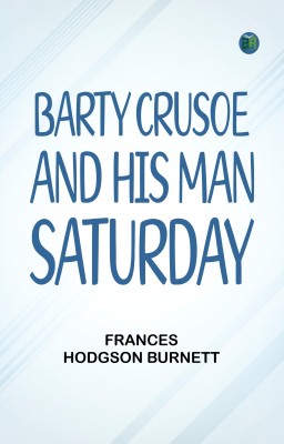 Barty Crusoe and His Man Saturday(Paperback, Frances Hodgson Burnett)