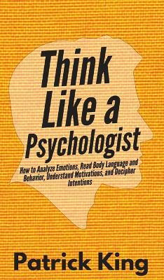 Think Like a Psychologist(English, Hardcover, King Patrick)