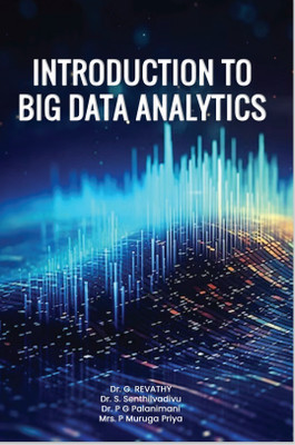 INTRODUCTION TO BIG DATA ANALYTICS(Paperback, Dr. G REVATHY ,Dr. S SENTHILVADIVU ,Dr. P G PALANIMANI ,Mrs. P MURUGA PRIYA)