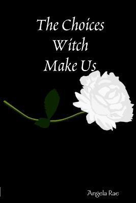 The Choices Witch Make Us(English, Paperback, Rae Angela)