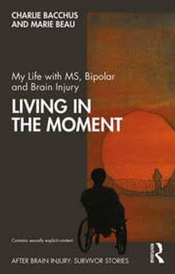 My Life with MS, Bipolar and Brain Injury: Living in the Moment(Paperback, Charlie Bacchus, Marie ‘Mab’ Beau)