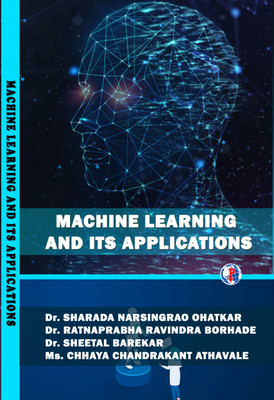 MACHINE LEARNING AND ITS APPLICATIONS(Paperback, SHARADA OHATKAR, RATNAPRABHA BORHADE, SHEETAL BAREKAR, CHHAYA ATHAVALE)