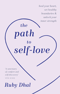 The Path to Self-Love: Heal Your Heart, Set Healthy Boundaries and Unlock Your Inner Strength(English, Hardcover, Dhal Ruby)