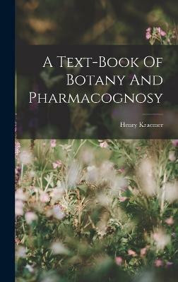 A Text-book Of Botany And Pharmacognosy(English, Hardcover, Kraemer Henry)