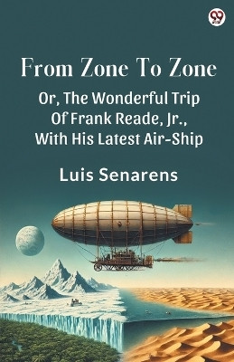 From Zone To ZoneOr, The Wonderful Trip Of Frank Reade, Jr., With His Latest Air-Ship (Edition1)(English, Paperback, unknown)