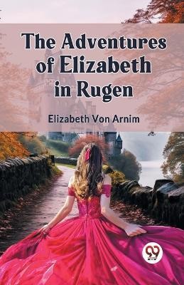 The Adventures of Elizabeth in Rugen (Edition2023)(English, Paperback, Von Arnim Elizabeth)