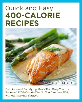 Quick and Easy 400-Calorie Recipes(English, Paperback, Logue Dick)