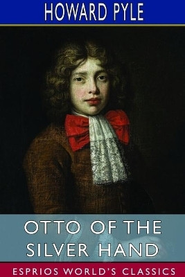 Otto of the Silver Hand (Esprios Classics)(English, Paperback, Pyle Howard)