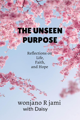 The unseen purpose  - Reflections on life, faith, and Hope(English, Paperback, Wonjano R jami)
