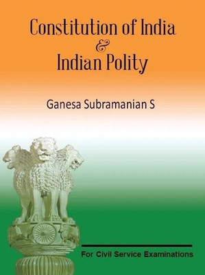 Constitution of India & Indian Polity 1 Edition(English, Paperback, Ganesa Subramanian S)