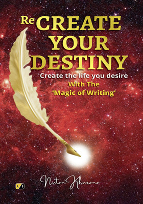 Re-Create Your Destiny: Create the life you Desire with magic of writing(Paperback, Nutan Khurana)