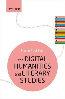 The Digital Humanities and Literary Studies(English, Paperback, Eve Martin Paul)