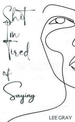Shit I'm Tired of Saying(English, Paperback, Gray Lee)
