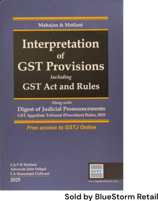 Interpretation of GST Provisions Including GST Act and Rules - Alongwith Digest of Judicial Pronouncements GST Appellate Tribunal (Procedure) Rules, 2025 | Legal Book House(Hardcover, Mahajan, Motlani)