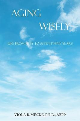 Aging Wisely(English, Paperback, Mecke Abpp Viola B PH D)