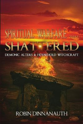 Spiritual Warfare That Shattered Demonic Alters & Household Witchcraft(English, Paperback, Dinnanauth Robin)