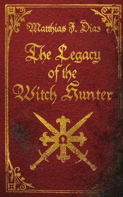 The Legacy of the Witch Hunter(English, Paperback, Diaz Matthias J)