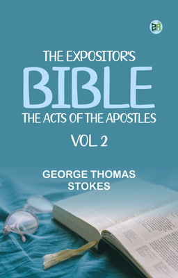 The Expositor's Bible: The Acts of the Apostles, Vol. 2(Paperback, George Thomas Stokes)