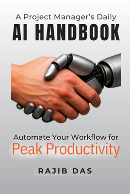 A Project Manager’s Daily AI Handbook(English, Paperback, RAJIB DAS)