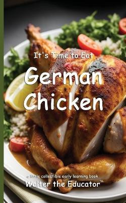 It's Time to Eat German Chicken(English, Paperback, Walter the Educator)