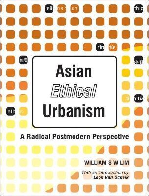 Asian Ethical Urbanism: A Radical Postmodern Perspective(English, Paperback, Lim William Siew Wai)