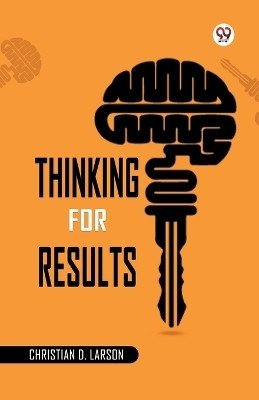 Thinking for Results(English, Paperback, Larson Christian D.)