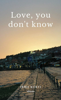Love, you don't know(Paperback, Irma Kurti)