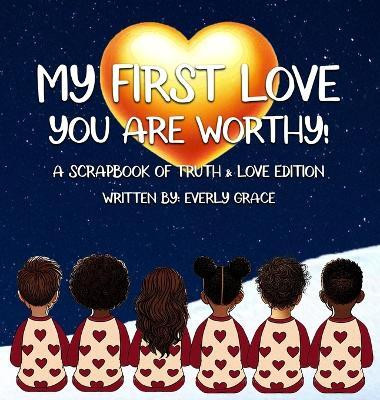 My First Love - You Are Worthy!(English, Hardcover, Grace Everly)